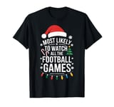 Santa Football Most Likely To Watch All The Football Games T-Shirt