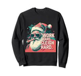 Funny Santa Work Hard Sleigh Hard Sleigher Christmas Cigar Sweatshirt