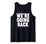 We're Going Back Tank Top