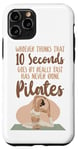 iPhone 11 Pro Pilates Instructor Teacher Whoever Thinks 10 Seconds Goes By Case