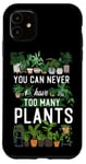 iPhone 11 Plant Lover Gardening You Can Never Have Too Many Plants Case