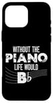 iPhone 16 Pro Max Piano Teacher Pianist Pun Without The Piano Life Would B Case