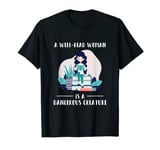 A Well Read Woman Is A Dangerous Creature Library Girls Gift T-Shirt