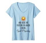 Womens Here We F-cking Go Again I Mean Good Morning Funny Saying V-Neck T-Shirt