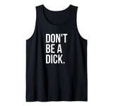 Don't Be a Dick Tank Top