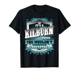 It's A KILBURN Thing You Wouldn't Understand Family Name T-Shirt