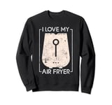 Air Fryer Foodie Cooking I Love My AirFryer Funny AirFryer Sweatshirt