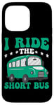 iPhone 14 Pro Max I Ride The Short Bus ------ Case