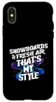 Coque pour iPhone X/XS SNOWBOARDS AND FRESH AIR THAT'S MY STYLE