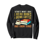 that what i do i read books and i know things coffee reading Sweatshirt