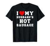 I Love My Husband's Hot Sausage From Men For Women Funny BBQ T-Shirt