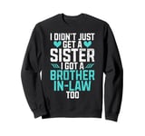 I didnt just get a Sister in Law i got a Brother in Law Sweatshirt