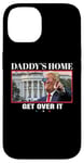 Coque pour iPhone 14 Funny Daddy's Home, Get Over It - Trump 2024 I Told You So