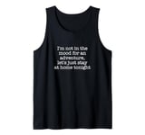 I'm not in the mood for an adventure, let's just stay at... Tank Top