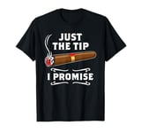 Just The Tip I Promise Cigar Smoker Men Joke Apparel T-Shirt