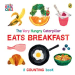 The Very Hungry Caterpillar Eats Breakfast (bok, board book, eng)