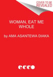 Woman, Eat Me Whole  Poems