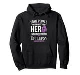 Some People Never Meet Their Hero - Epilepsy Awareness Pullover Hoodie