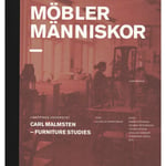 Möbler människor : Carl Malmsten - Furniture Studies (inbunden)