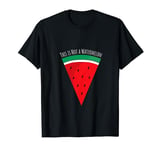 This Is Not A Watermelon, More Than Just a Watermelon T-Shirt