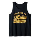 You Need To Calm Down Cool Groovy Funny Saying Tank Top