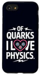 Coque pour iPhone SE (2020) / 7 / 8 Of Quarks I Love Physics Drôle Science Jeu de mots Physique Lover