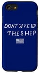 iPhone SE (2020) / 7 / 8 DONT GIVE UP THE SHIP US FLAG DON'T PATRIOT INDEPENDENCE Case