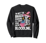 I Am Not The Bigger Person I Will Curse Your Bloodline Funny Sweatshirt