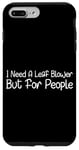 Coque pour iPhone 7 Plus/8 Plus I Need A Leaf Blower But For People Phrase antisociale