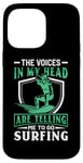 iPhone 14 Pro Max The Voices In My Head Are Telling Me To Go Surfing Case