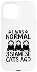 Coque pour iPhone 15 I Was Normal 3 Siamois Cats Ago Meezer Cat