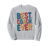 Best Coach Ever, Coaching And Assistant Coach Sweatshirt