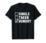 Single Taken Hungry T-Shirt