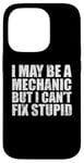 iPhone 14 Pro I May Be A Mechanic But I Can't Fix Stupid Sarcasm Garage Case