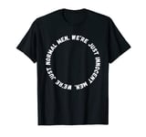 We're Just Normal Men. Innocent Men. Funny Viral Hacker TV T-Shirt