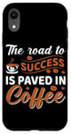 iPhone XR The Road To Success Is Paved In Coffee Case