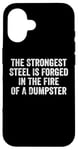 iPhone 16 The Strongest Steel Is Forged In The Fire Of A Dumpster Case