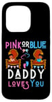 Coque pour iPhone 15 Pro Pink or Blue Daddy Loves You Reveal Gender Reveal Dad Baby Shower