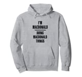 I'm MACDONALD Doing MACDONALD Things | Funny Cute - Name Pullover Hoodie