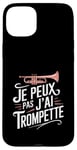 Coque pour iPhone 15 Plus Je Peux Pas J’ai Trompette Femme Humour Trompettiste Cadeau