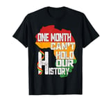 Black History Month One Month Cant Hold Our History T-Shirt