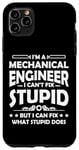 iPhone 11 Pro Max I'm a Mechanical Engineer I Can't Fix Stupid - Funny Saying Case
