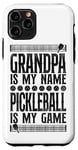 iPhone 11 Pro Pickleball Grandpa Grandpa Is My Name Pickleball Is My Game Case