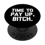 Time To Pay Up, Bitch – Dire drôle sarcastique cool fantaisie PopSockets PopGrip Adhésif