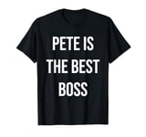 Pete Is The Best Boss T-Shirt