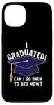 iPhone 13 I Graduated Can I Go Back To Bed Now Funny Graduation Case