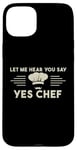 Coque pour iPhone 15 Plus Laissez-moi Vous Entendre Dire Oui Chef Master Cook