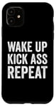 iPhone 11 Wake Up Kick Ass Repeat Sign Saying Wake Up Kick Ass Repeat Case