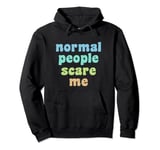 Funny Sarcastic Normal People Scare Me Teenagers Kids Pullover Hoodie