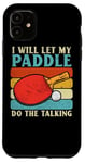 Coque pour iPhone 11 I Will Let My Paddle Do The Talking Ping Pong Table Tennis